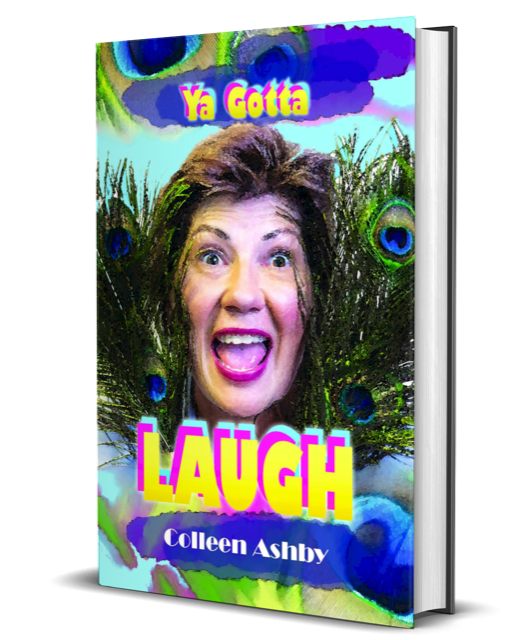 Ya Gotta Laugh! – Colleen Ashby